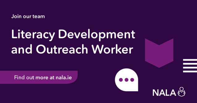 Join our team. Literacy Development and Outreach Worker. Find out more at nala.ie