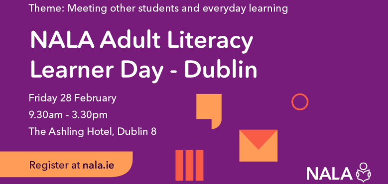 NALA Adult Literacy Learner Day. 28 February. The Ashling Hotel Dublin 8. Register at nala.ie